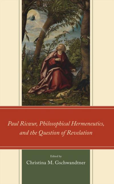 Paul Ric ur, Philosophical Hermeneutics, and the Question of Revelation