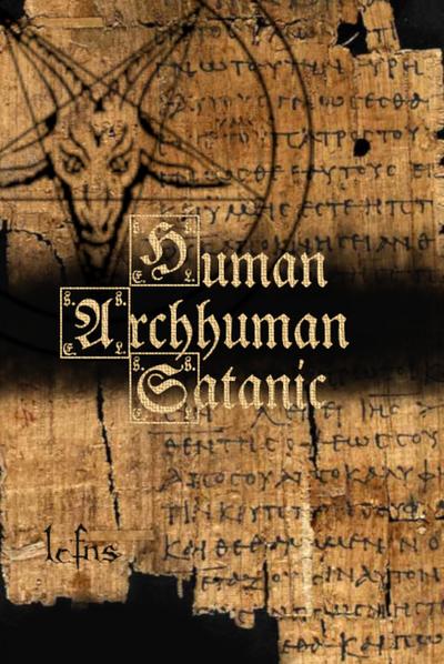 Human, Archhuman, Satanic