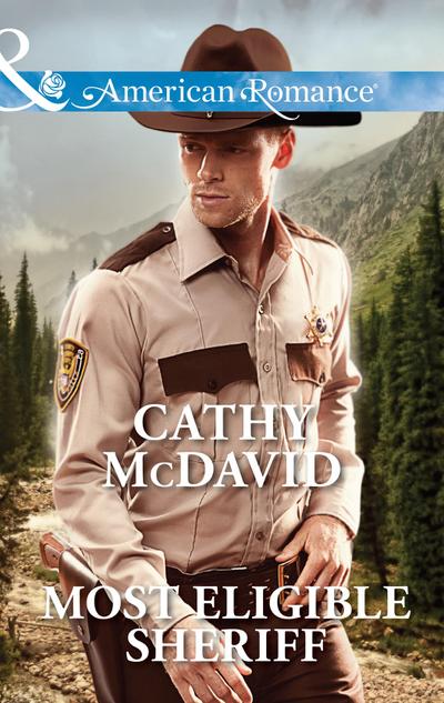Most Eligible Sheriff (Sweetheart, Nevada, Book 3) (Mills & Boon American Romance)