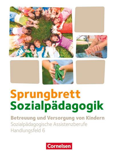 Sprungbrett Sozialpädagogik. Handlungsfeld 06: Betreuung und Versorgung von Kindern - Schülerbuch
