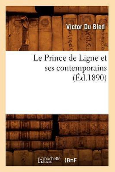 Le Prince de Ligne Et Ses Contemporains (Éd.1890)