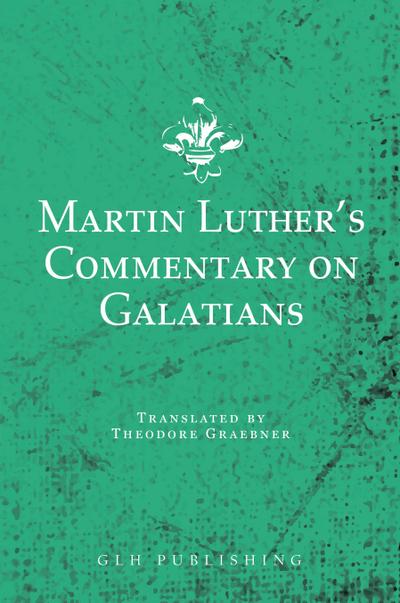 Martin Luther’s Commentary on Galatians