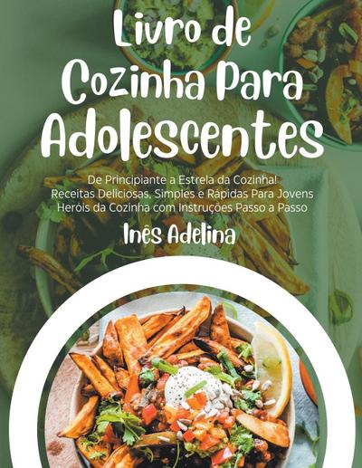 Livro de Cozinha Para Adolescentes - Inês Adelina