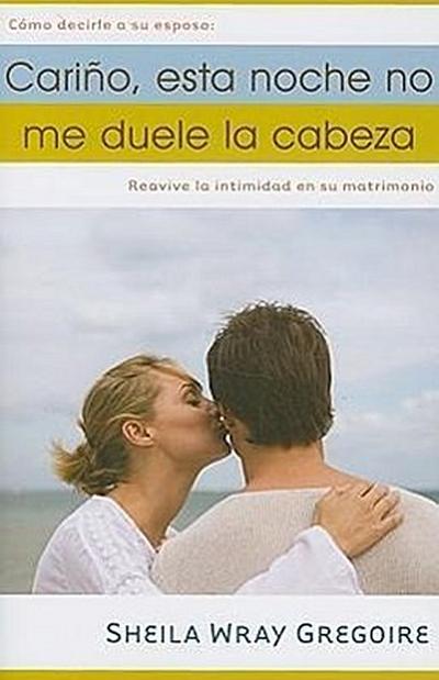 "cariño, Esta Noche No Me Duele La Cabeza" = Honey, I Don’t Have a Headache Tonight