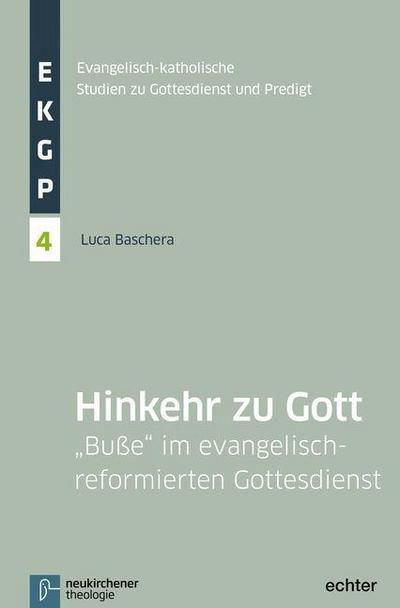 Hinkehr zu Gott: „Buße“ im evangelisch-reformierten Gottesdienst (Evangelisch-Katholische Studien zu Gottesdienst und Predigt)