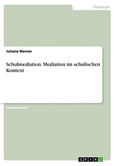 Schulmediation. Mediation im schulischen Kontext