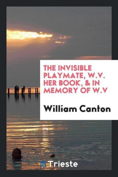The invisible playmate, W.V. her book, & In memory of W.V