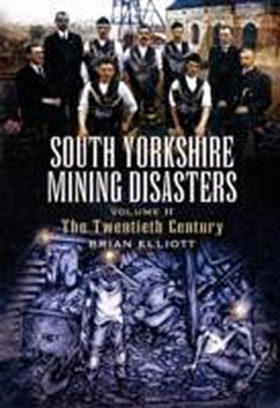 South Yorkshire Mining Disasters Volume 2: the Twentieth Century