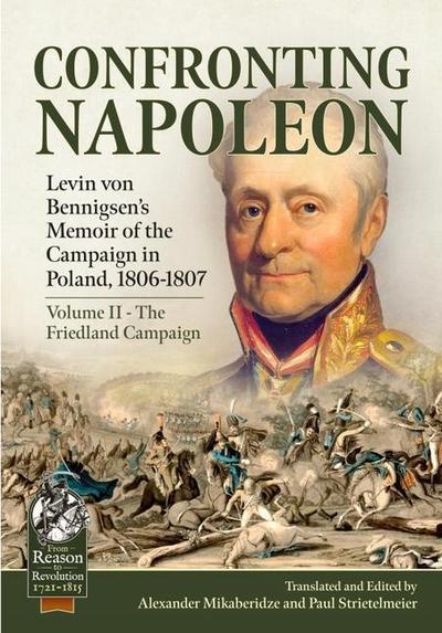 Confronting Napoleon: Levin Von Bennigsen’s Memoir of the Campaign in Poland, 1806-1807