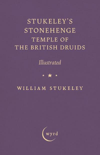 Stukeley’s Stonehenge - Temple of the British Druids