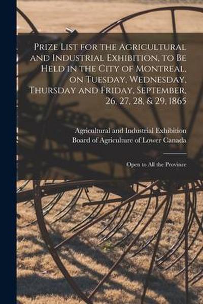 Prize List for the Agricultural and Industrial Exhibition, to Be Held in the City of Montreal, on Tuesday, Wednesday, Thursday and Friday, September