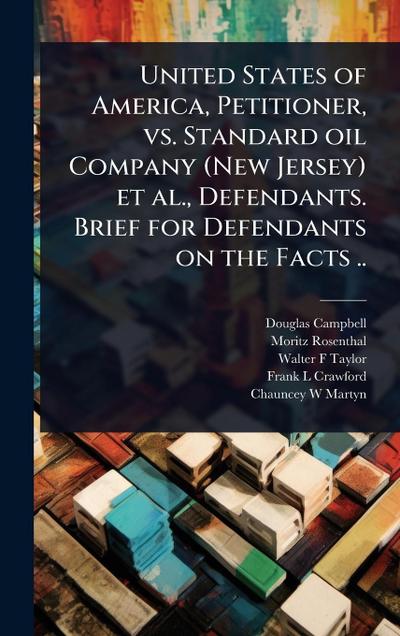 United States of America, Petitioner, vs. Standard oil Company (New Jersey) et al., Defendants. Brief for Defendants on the Facts ..