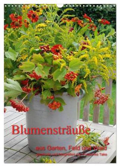 Blumensträuße aus Garten, Feld und Wald (Wandkalender 2026 DIN A3 hoch), CALVENDO Monatskalender