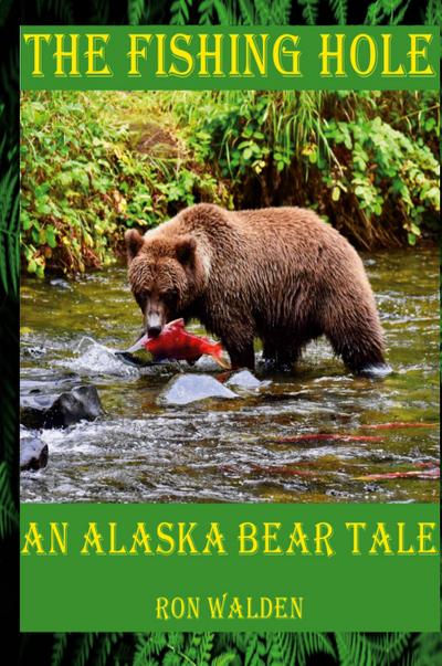 The Fishing Hole ... An Alaska Bear Tale