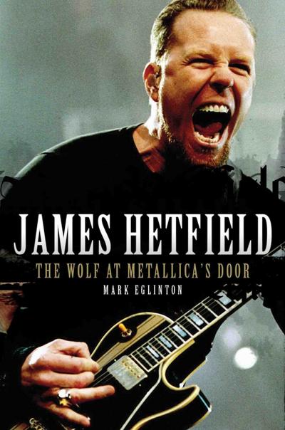 James Hetfield - The Wolf At Metallica’s Door