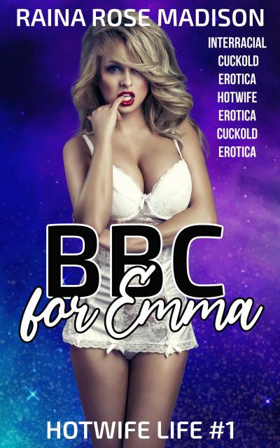 BBC for Emma (Interracial Cuckold Erotica Hotwife Erotica Cuckold Erotica)
