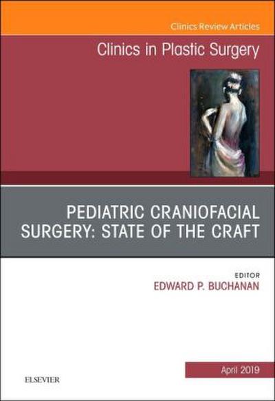 Pediatric Craniofacial Surgery: State of the Craft, an Issue of Clinics in Plastic Surgery
