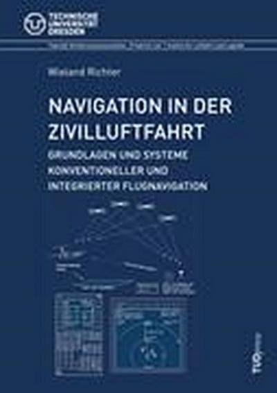 Navigation in der Zivilluftfahrt: Grundlagen und Systeme konventioneller und integrierter Flugnavigation