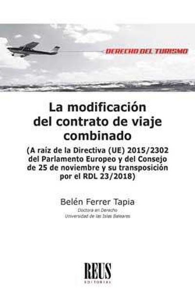 La modificación del contrato de viaje combinado : a raíz de la Directiva (UE) 2015-2302 del Parlamento Europeo y del Consejo de 25 de noviembre y su transposición por el RDL 23-2018