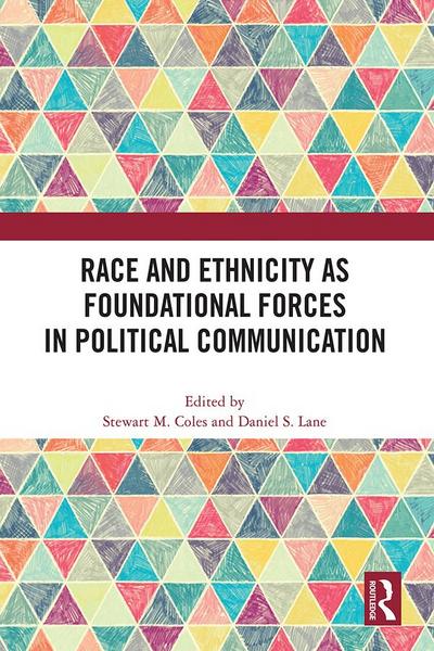 Race and Ethnicity as Foundational Forces in Political Communication