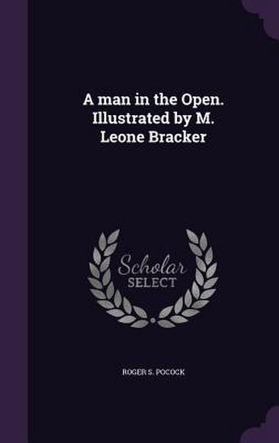 A man in the Open. Illustrated by M. Leone Bracker