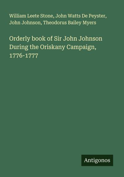 Orderly book of Sir John Johnson During the Oriskany Campaign, 1776-1777