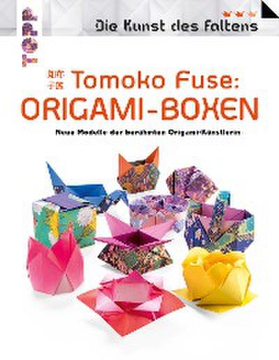Tomoko Fuse: Origami-Boxen (Die Kunst des Faltens)