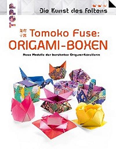 Tomoko Fuse: Origami-Boxen (Die Kunst des Faltens)