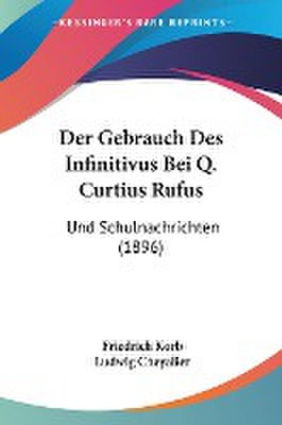 Der Gebrauch Des Infinitivus Bei Q. Curtius Rufus - Friedrich Korb