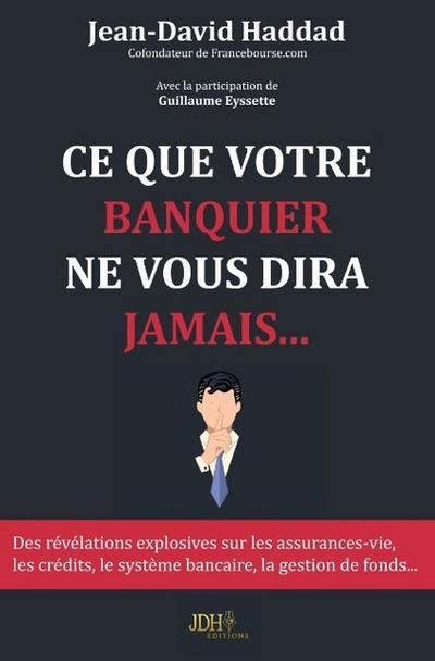 Ce que votre banquier ne vous dira jamais...