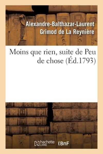 Moins Que Rien, Suite de Peu de Chose. Ouvrage d’Un Genre Assez Neuf Et Plus Moral Qu’on Ne Pense