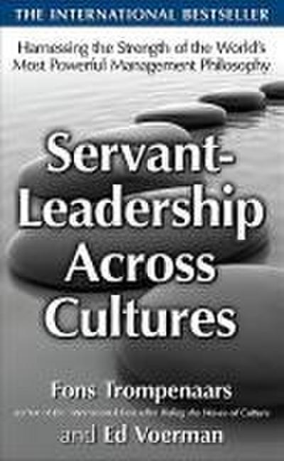 Servant-Leadership Across Cultures: Harnessing the Strengths of the World’s Most Powerful Management Philosophy