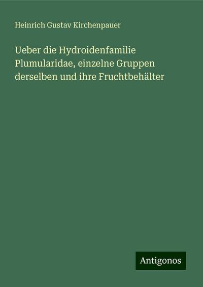 Kirchenpauer, H: Ueber die Hydroidenfamilie Plumularidae, ei