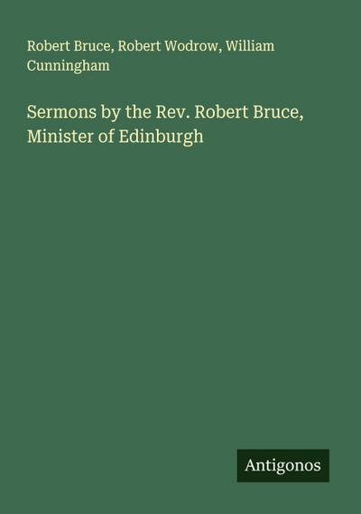 Sermons by the Rev. Robert Bruce, Minister of Edinburgh