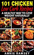 101 Chicken Low Carb Recipes: A Healthy Way to Lose Weight Naturally