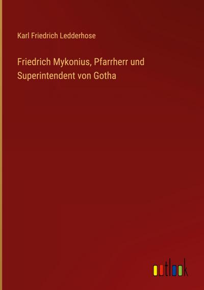 Friedrich Mykonius, Pfarrherr und Superintendent von Gotha