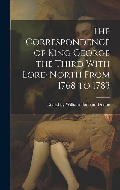 The Correspondence of King George the Third With Lord North From 1768 to 1783