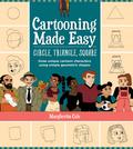 Cartooning Made Easy: Circle, Triangle, Square