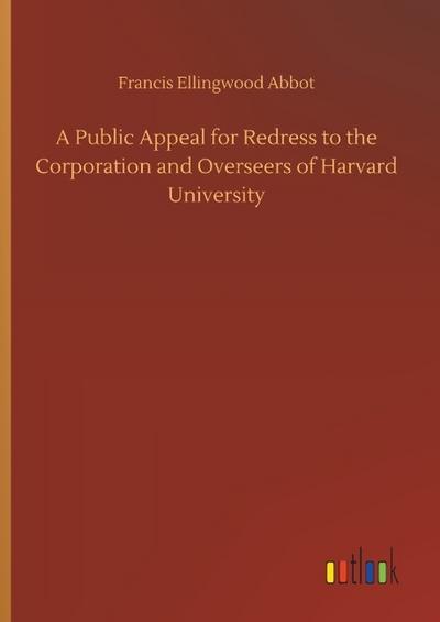 A Public Appeal for Redress to the Corporation and Overseers of Harvard University