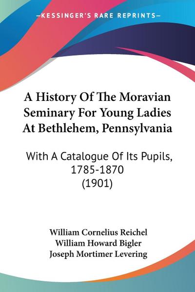 A History Of The Moravian Seminary For Young Ladies At Bethlehem, Pennsylvania