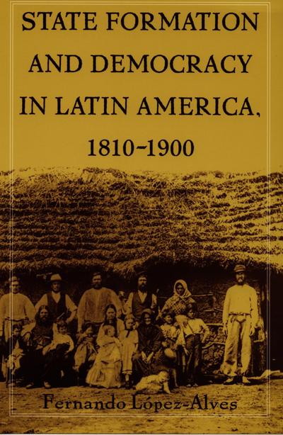 State Formation and Democracy in Latin America, 1810-1900