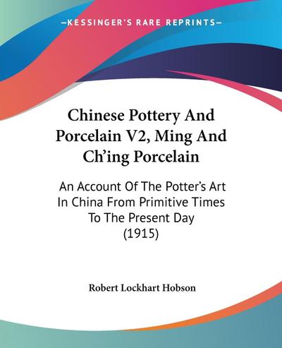 Chinese Pottery And Porcelain V2, Ming And Ch’ing Porcelain