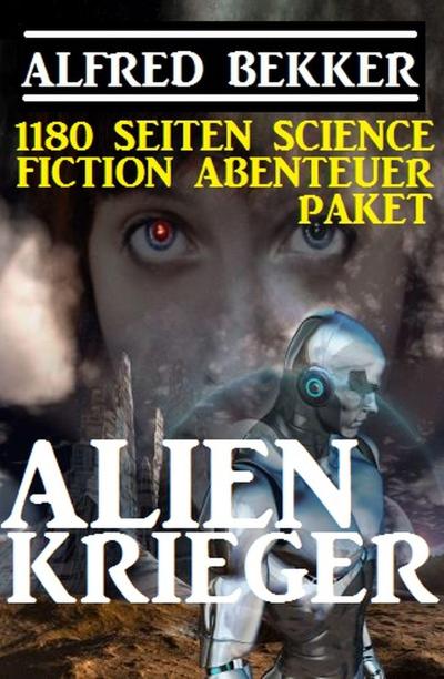 Bekker, A: Alienkrieger - 1180 Seiten Science Fiction Abente