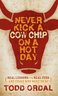 Never Kick a Cow Chip on a Hot Day
