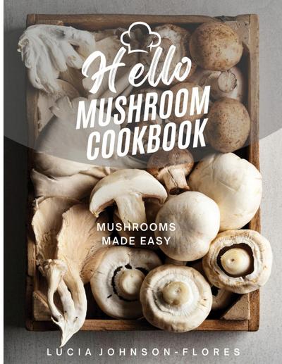 Hello Mushroom Cookbook
