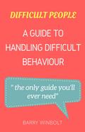 Difficult People; A Guide to Handling Difficult Behaviour