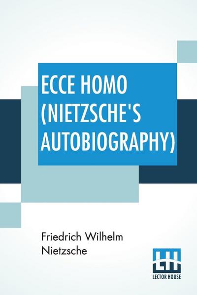 Ecce Homo (Nietzsche’s Autobiography)