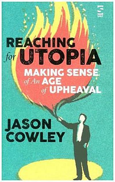 Reaching for Utopia: Making Sense of An Age of Upheaval: Essays and profiles