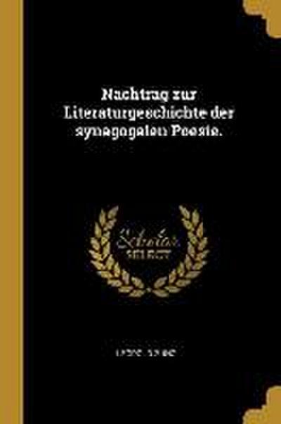 Nachtrag Zur Literaturgeschichte Der Synagogalen Poesie.