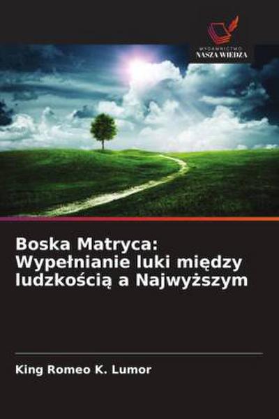 Boska Matryca: Wype¿nianie luki mi¿dzy ludzko¿ci¿ a Najwy¿szym